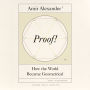 Proof!: How the World Became Geometrical