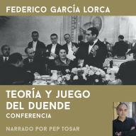 Teoría y juego del duende: narrado por Pep Tosar: Conferencia