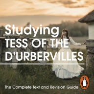Studying Tess of the D'Urbervilles: The Complete Text and Revision Guide