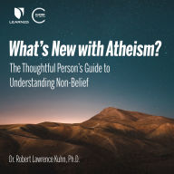 What's New with Atheism? The Thoughtful Person's Guide to Understanding Non-Belief