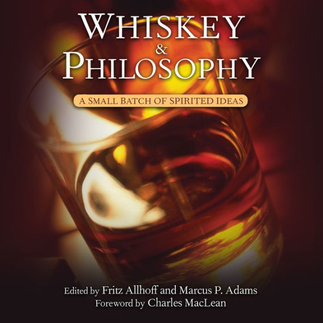 Whiskey and Philosophy A Small Batch of Spirited Ideas by Fritz Allhoff, Paperback Barnes