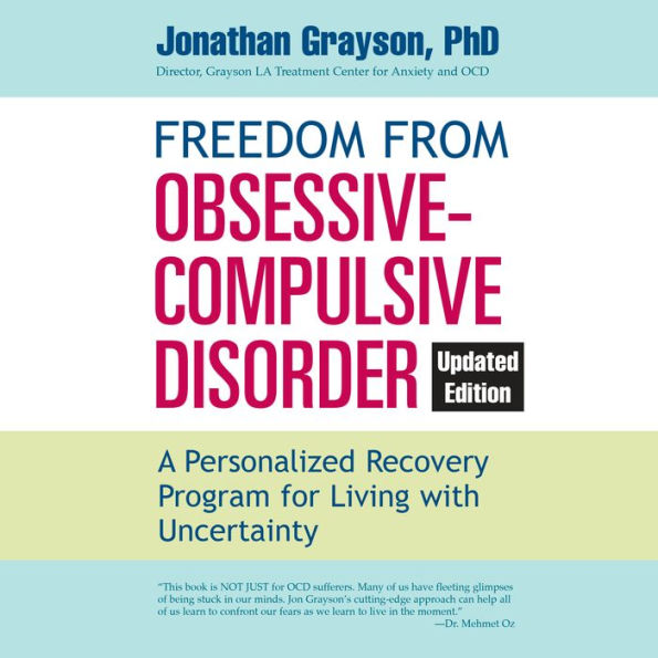 Freedom from Obsessive Compulsive Disorder: A Personalized Recovery Program for Living with Uncertainty, Updated Edition