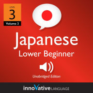 Learn Japanese - Level 3: Lower Beginner Japanese: Volume 3: Lessons 1-25