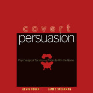 Covert Persuasion: Psychological Tactics and Tricks to Win the Game