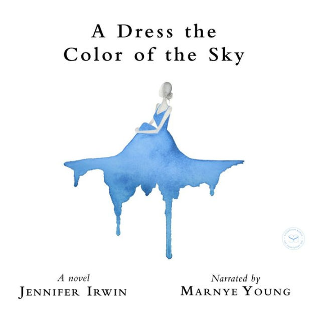 A Dress the Color of the Sky by Jennifer Irwin, Marnye Young