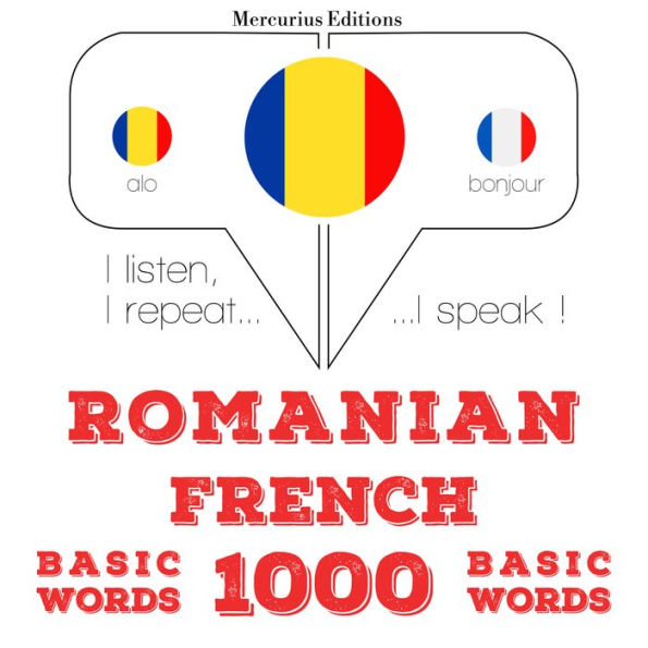 Francez¿ - Romania: 1000 de cuvinte de baz¿: I listen, I repeat, I speak : language learning course