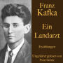 Franz Kafka: Ein Landarzt: Erzählungen - ungekürzt gelesen.
