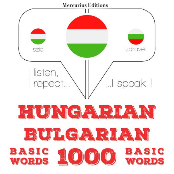 Magyar - bolgár: 1000 alapszó: I listen, I repeat, I speak : language learning course