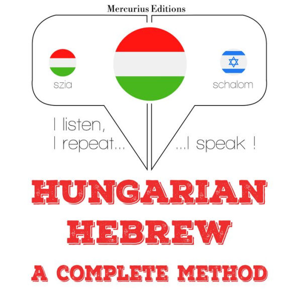 Magyar - héber: teljes módszer: I listen, I repeat, I speak : language learning course