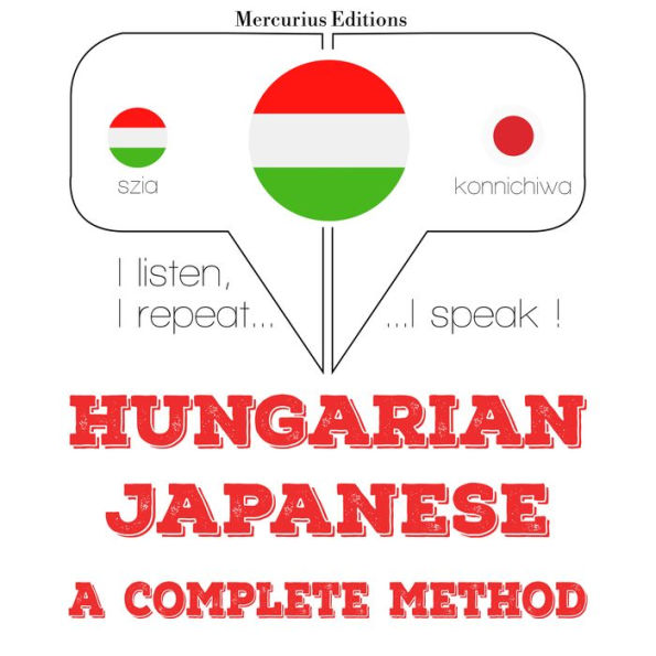 Magyar - japán: teljes módszer: I listen, I repeat, I speak : language learning course