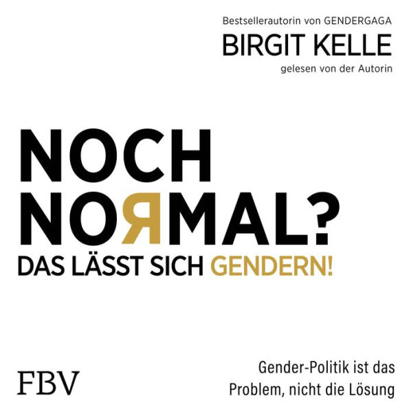 Noch Normal? Das lässt sich gendern!: Gender-Politik ist das Problem, nicht die Lösung