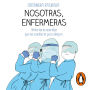 Nosotras, enfermeras: Historias de unos días que nos cambiaron para siempre