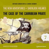 Case of the Caribbean Pirate, The - The New Adventures of Sherlock Holmes, Episode 7 (Unabridged)