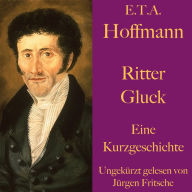 E. T. A. Hoffmann: Ritter Gluck: Eine Kurzgeschichte
