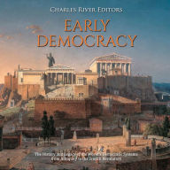 Early Democracy: The History and Legacy of the World's Democratic Systems from Antiquity to the French Revolution
