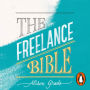 The Freelance Bible: Everything You Need to Go Solo in Any Industry