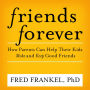 Friends Forever: How Parents Can Help Their Kids Make and Keep Good Friends