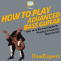 How To Play Advanced Bass Guitar: Your Step By Step Guide to Playing Advanced Bass Guitar