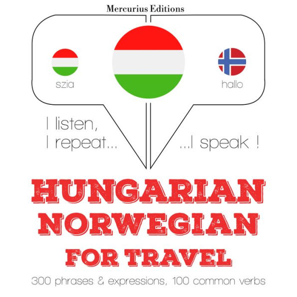 Magyar - norvég: utazáshoz: I listen, I repeat, I speak : language learning course