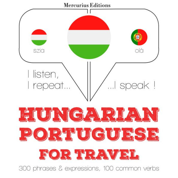 Magyar - portugál: utazáshoz: I listen, I repeat, I speak : language learning course