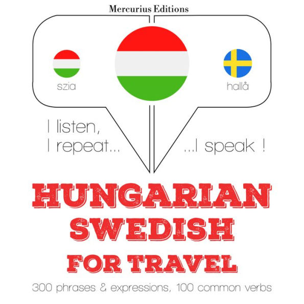 Magyar - svéd: utazáshoz: I listen, I repeat, I speak : language learning course