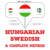 Magyar - svéd: teljes módszer: I listen, I repeat, I speak : language learning course