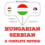 Magyar - szerb: teljes módszer: I listen, I repeat, I speak : language learning course