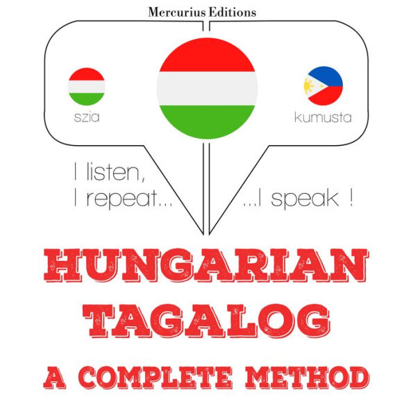 Magyar - tagalog: teljes módszer: I listen, I repeat, I speak : language learning course