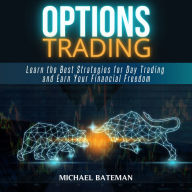 OPTIONS TRADING: Learn the Best Strategies for Day Trading and Earn Your Financial Freedom