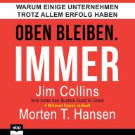 Oben bleiben. Immer.: Warum einige Unternehmen trotz allem Erfolg haben