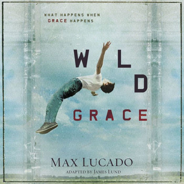 Wild Grace: What Happens When Grace Happens