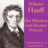 Wilhelm Hauff: Das Märchen vom falschen Prinzen: Ein Märchen für Jung und Alt - ungekürzt gelesen.