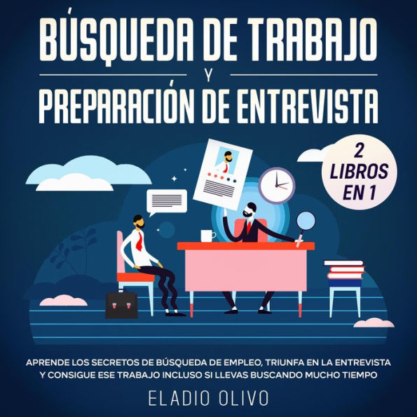 Búsqueda de trabajo y preparación de entrevista 2 libros en 1 Aprende los secretos de búsqueda de empleo, triunfa en la entrevista y consigue ese trabajo incluso si llevas buscando mucho tiempo