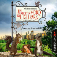 Ein unerhörter Mord im High Park - Ein Eichhörnchen-Krimi (Ungekürzt)