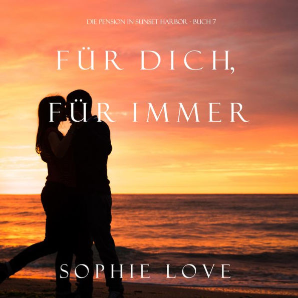 Für Dich Für Immer (Die Pension in Sunset Harbor-Buch 7)