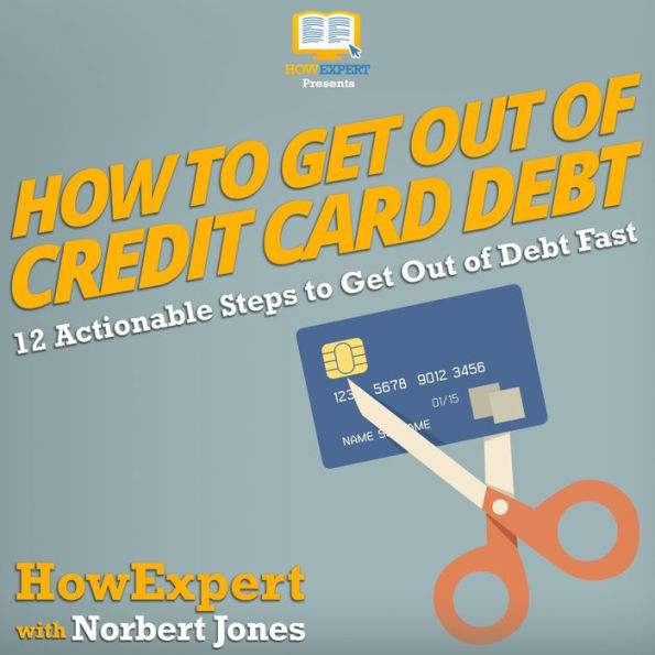 How to Get Out of Credit Card Debt: 12 Actionable Steps to Get Out of Debt Fast