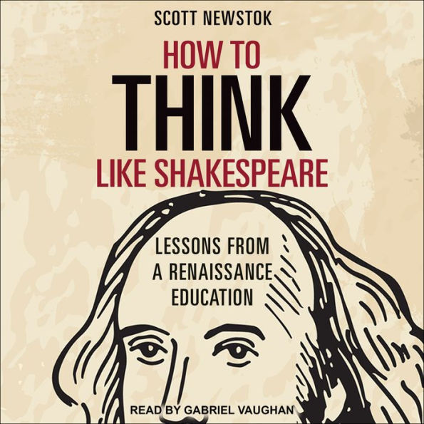 How to Think like Shakespeare: Lessons from a Renaissance Education