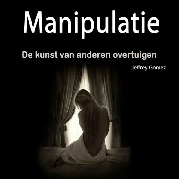 Manipulatie: De kunst van anderen overtuigen (Dutch Edition)