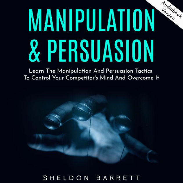 Manipulation & Persuasion Learn The Manipulation And Persuasion