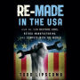 Re-Made in the USA: How We Can Restore Jobs, Retool Manufacturing, and Compete With the World