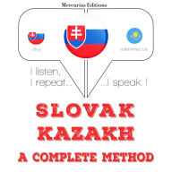 Slovenský - Kaza¿ský: kompletná metóda: I listen, I repeat, I speak : language learning course