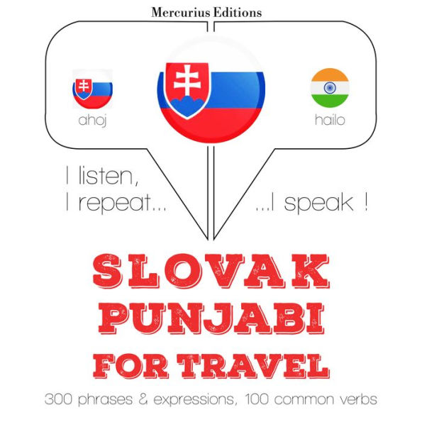 Slovenský - Punjabi: Na cestovanie: I listen, I repeat, I speak : language learning course