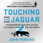 Touching the Jaguar: Transforming Fear into Action to Change Your Life and the World