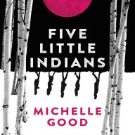 Five Little Indians: A Novel - Five Little Indians' Quest For Family and Belonging in Coastal Canada