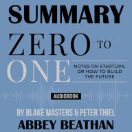 Summary of Zero to One: Notes on Startups, or How to Build the Future