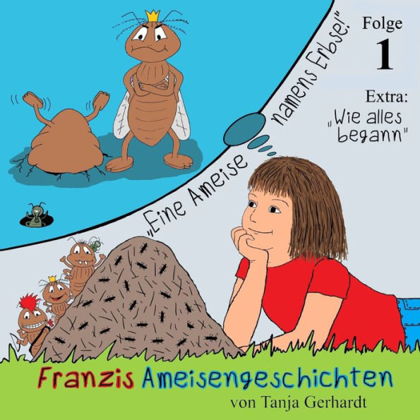 Eine Ameise namens Erbse: Franzis Ameisengeschichten (Folge 1)