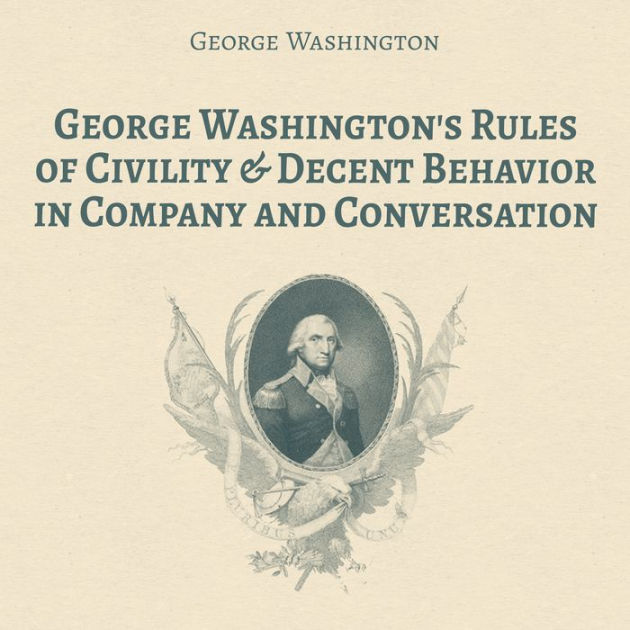 Washington's Rules of Civility & Decent Behavior in Company and