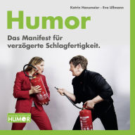 Humor. Das Manifest für verzögerte Schlagfertigkeit.