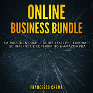Online Business Bundle: La raccolta completa dei testi per lavorare su Internet. Dropshipping & Amazon FBA.