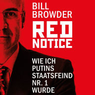 Red Notice - Wie ich Putins Staatsfeind Nr. 1 wurde (Abridged)